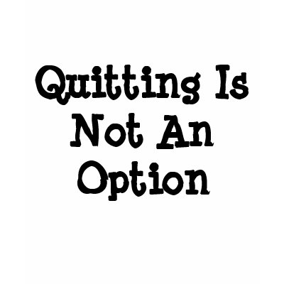 quitting_is_not_an_option_tshirt-p235872271263066870qiuw_400.jpg