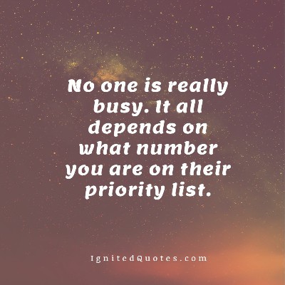 3-No-one-is-really-busy.-It-all-depends-on-what-number-you-are-on-their-priority-list..jpg