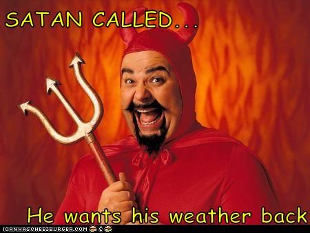 Image result for satan called he wants his weather back meme